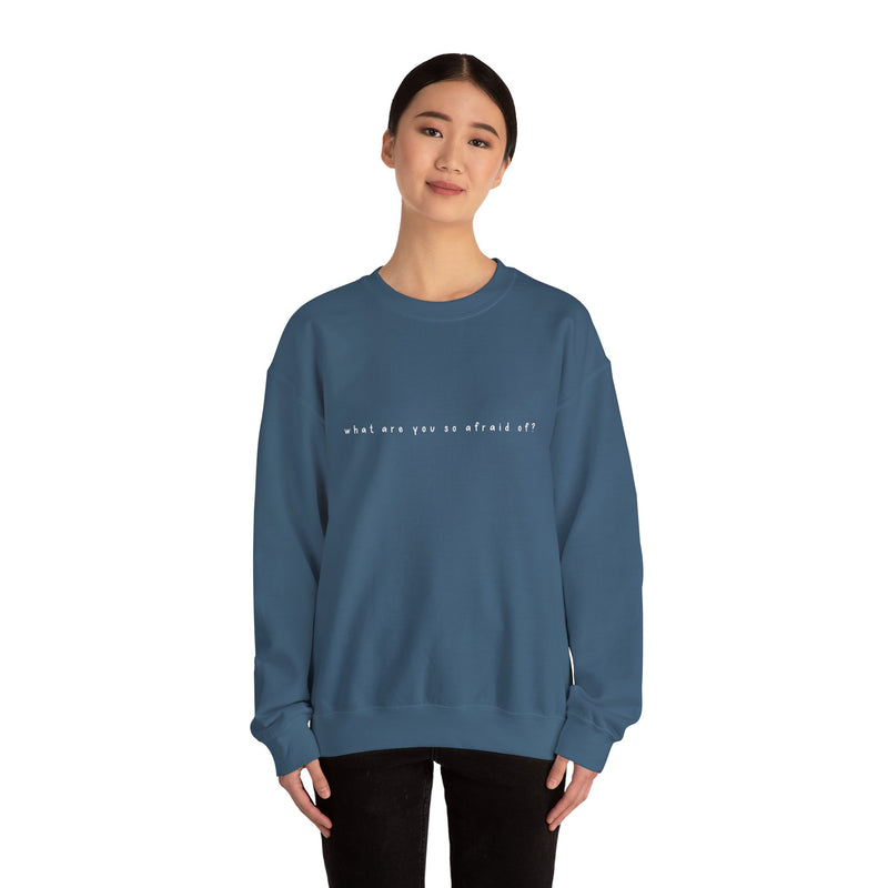 what are you so afraid of? sweatshirt