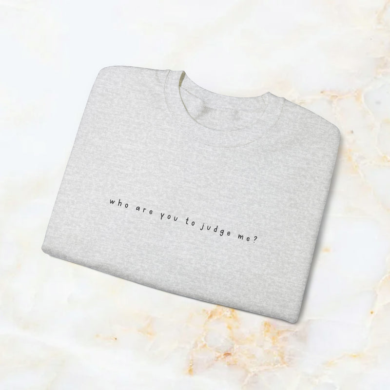 who are you to judge me? sweatshirt