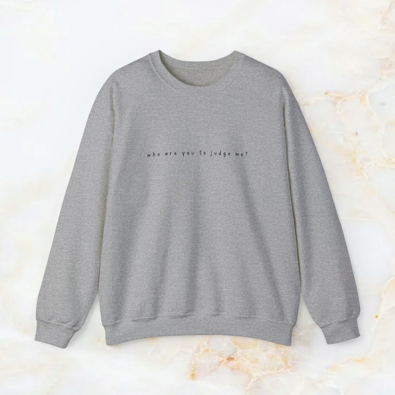 who are you to judge me? sweatshirt