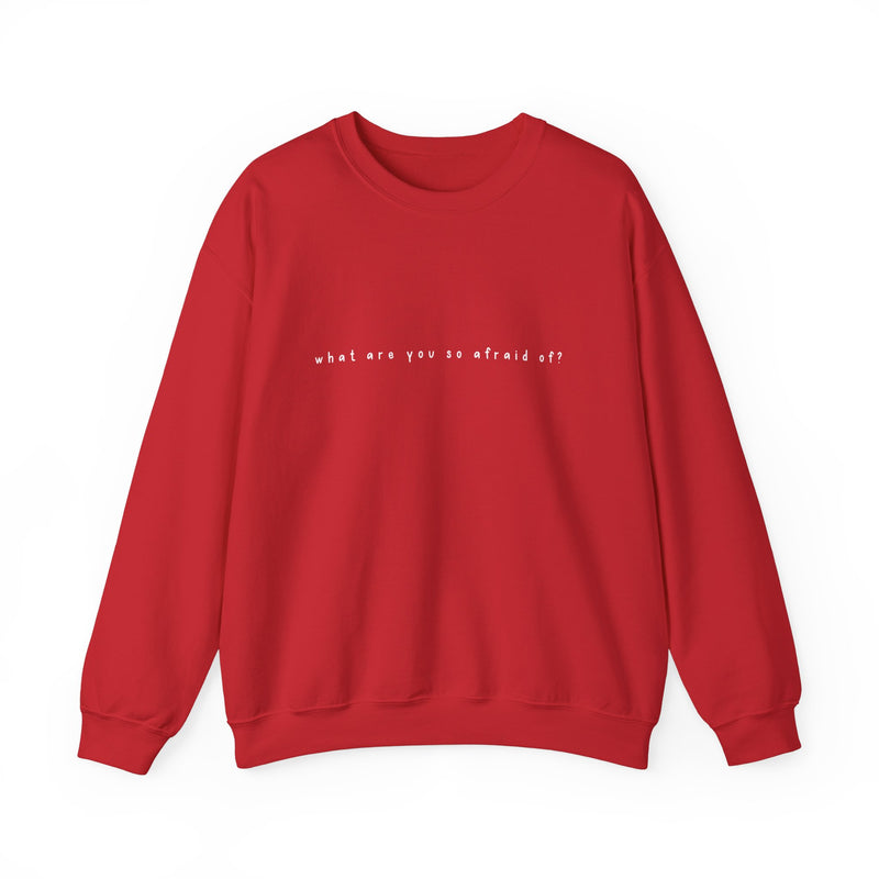 what are you so afraid of? sweatshirt