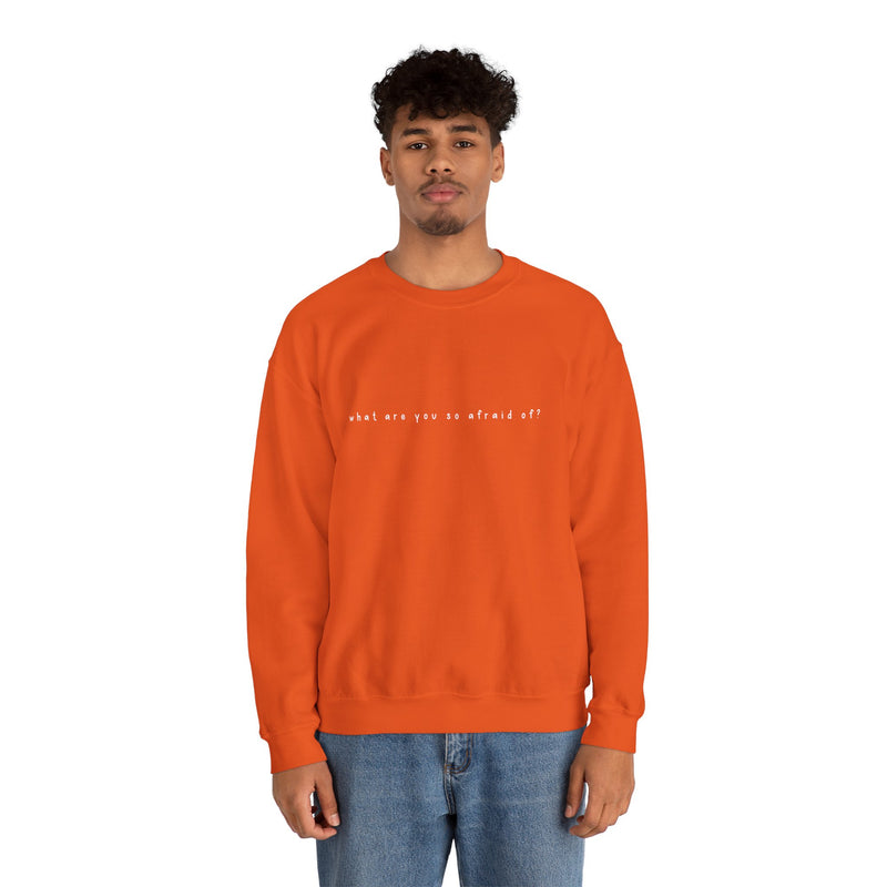 what are you so afraid of? sweatshirt