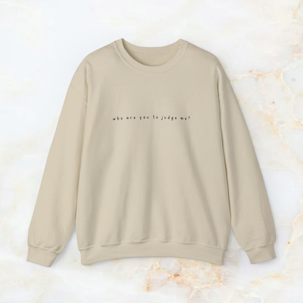 who are you to judge me? sweatshirt