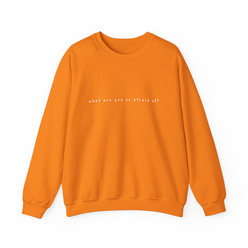 what are you so afraid of? sweatshirt