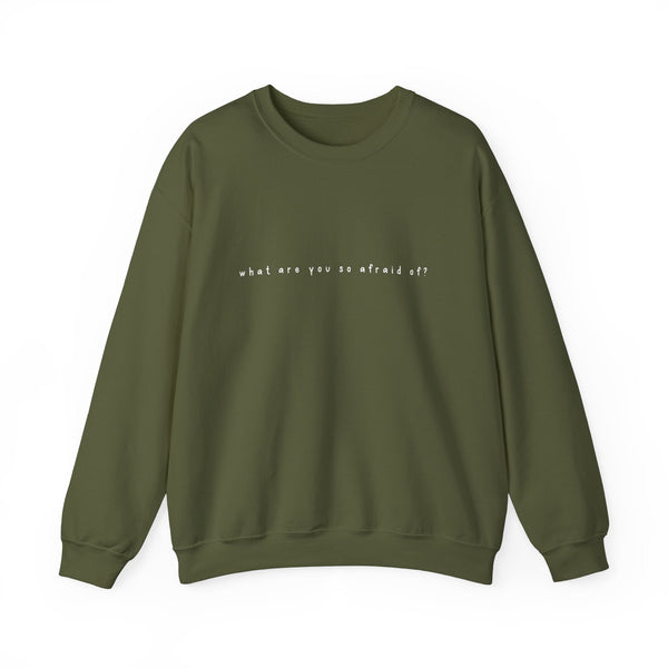what are you so afraid of? sweatshirt