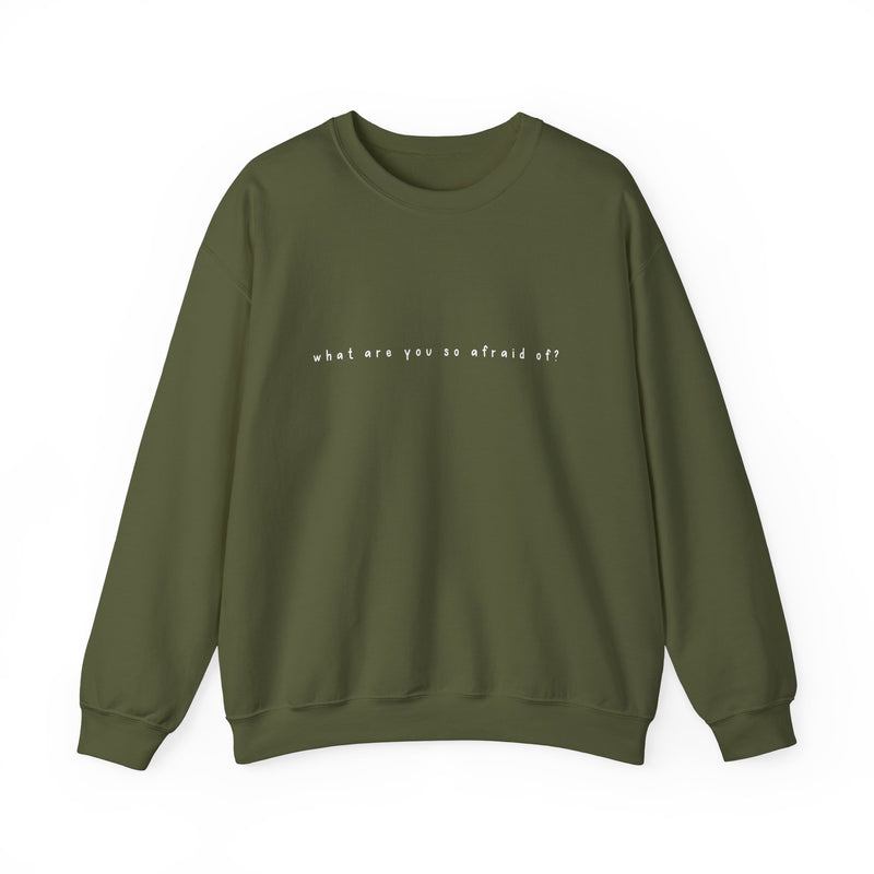 what are you so afraid of? sweatshirt