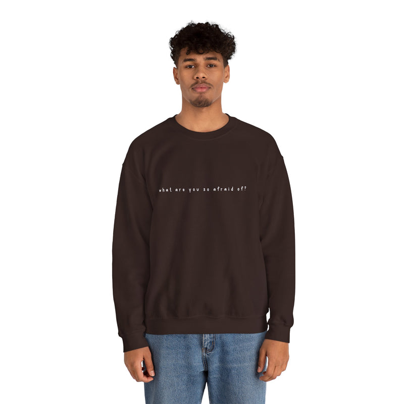 what are you so afraid of? sweatshirt