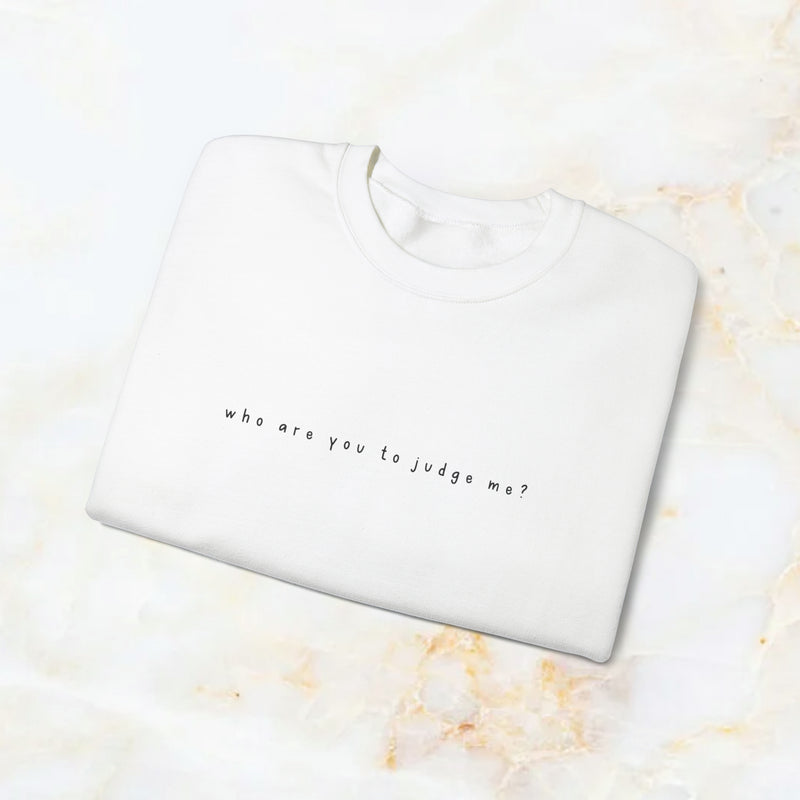 who are you to judge me? sweatshirt