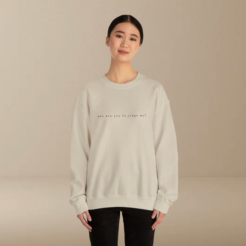 who are you to judge me? sweatshirt