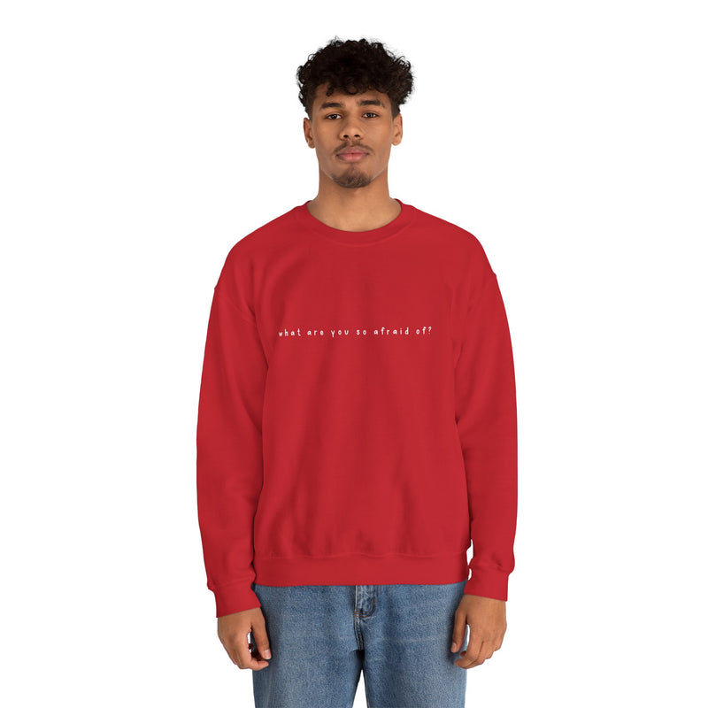 what are you so afraid of? sweatshirt