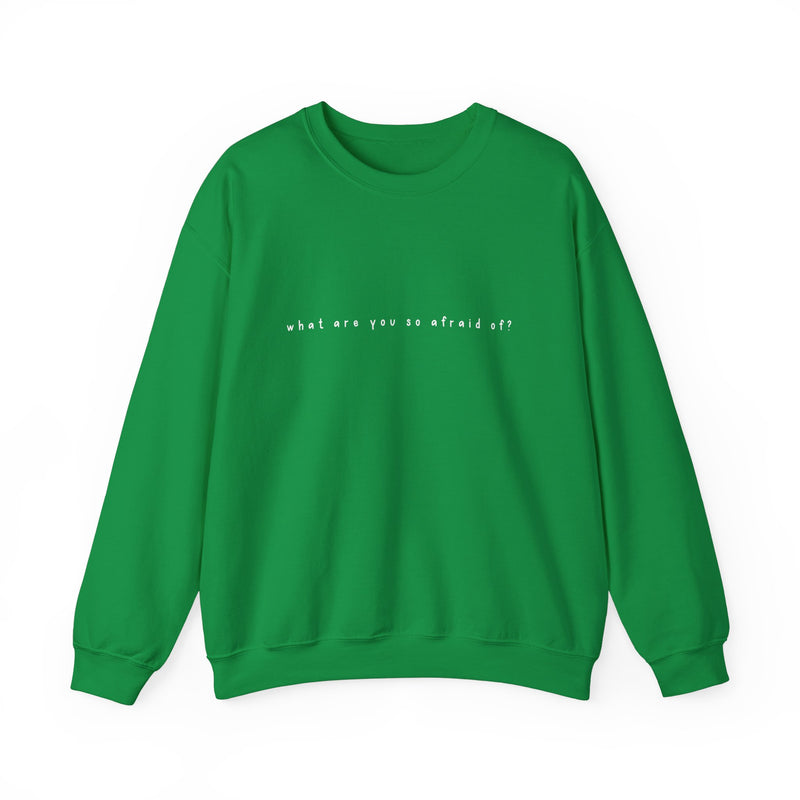 what are you so afraid of? sweatshirt