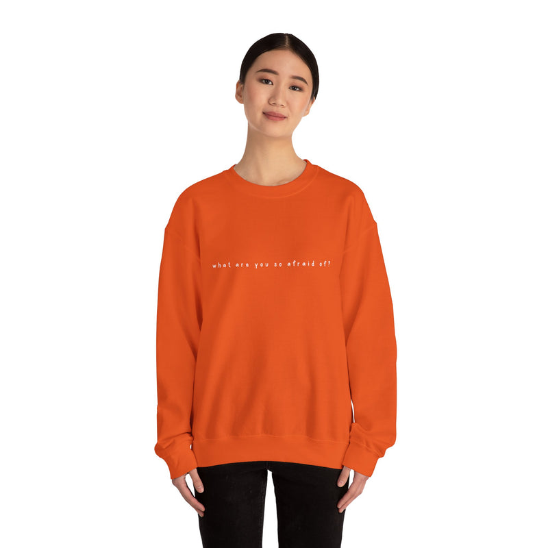 what are you so afraid of? sweatshirt