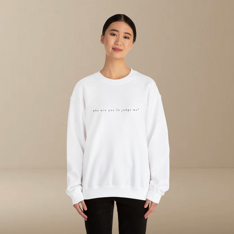 who are you to judge me? sweatshirt