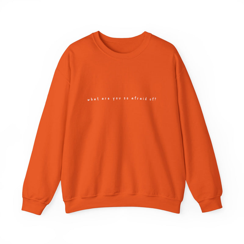 what are you so afraid of? sweatshirt