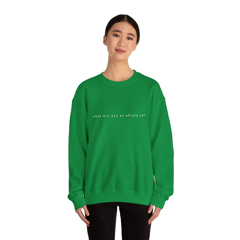 what are you so afraid of? sweatshirt