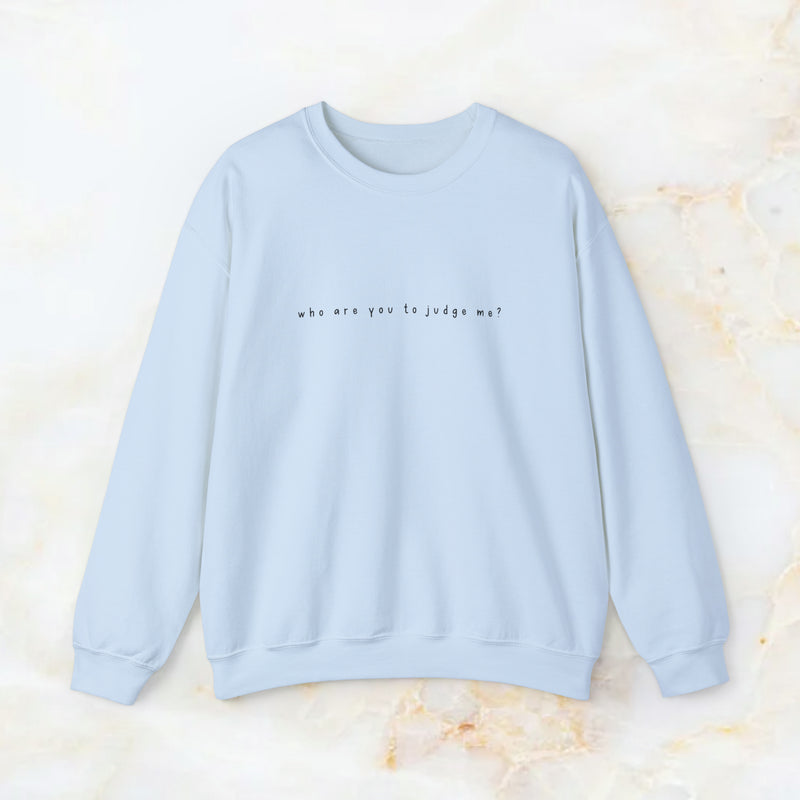 who are you to judge me? sweatshirt