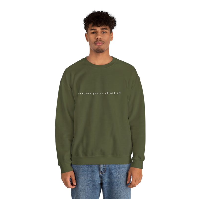 what are you so afraid of? sweatshirt