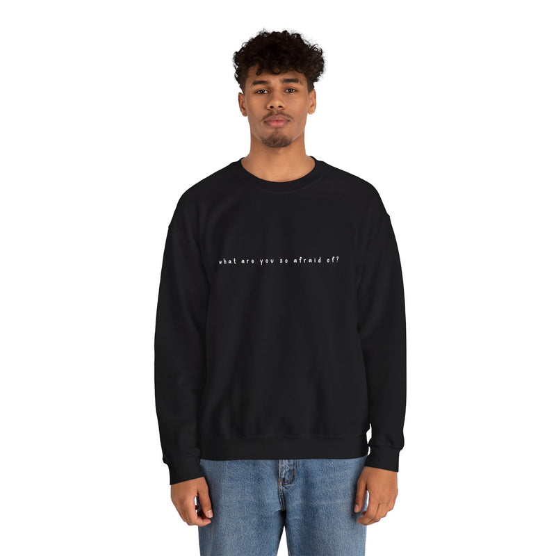 what are you so afraid of? sweatshirt