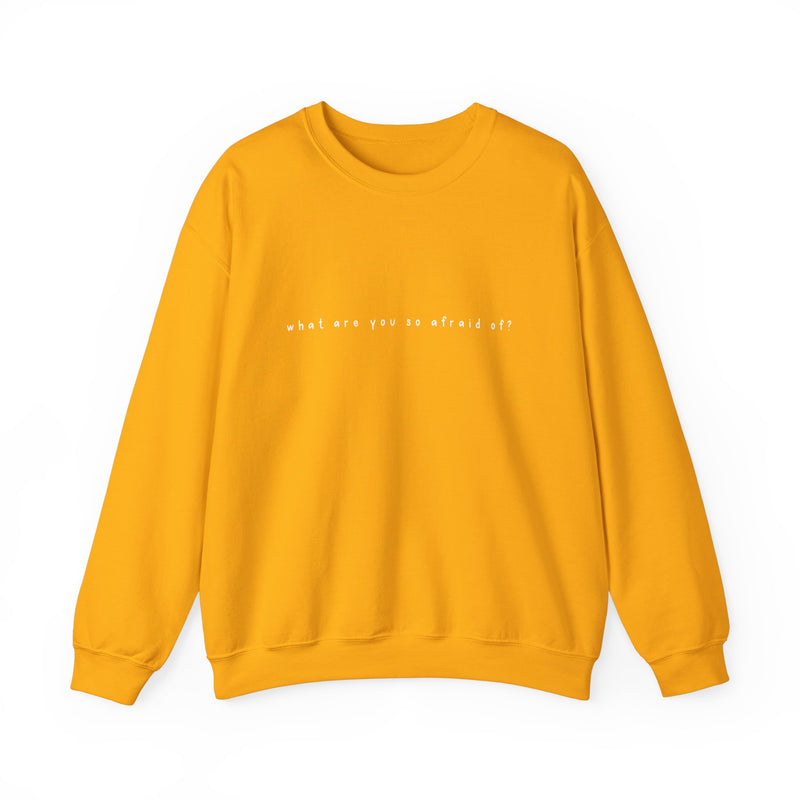 what are you so afraid of? sweatshirt