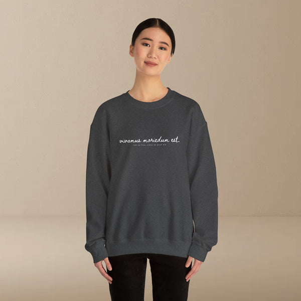 vivamus moriedum est. sweatshirt (let us live, since we must die)