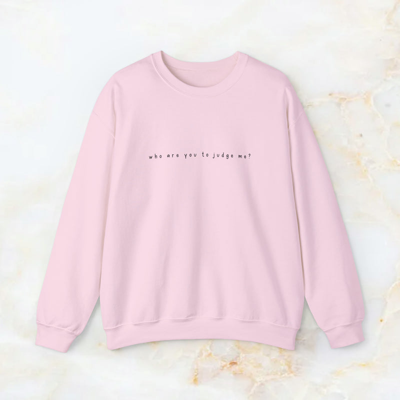 who are you to judge me? sweatshirt