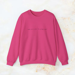 who are you to judge me? sweatshirt