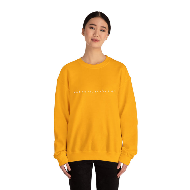 what are you so afraid of? sweatshirt