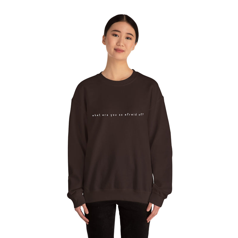 what are you so afraid of? sweatshirt