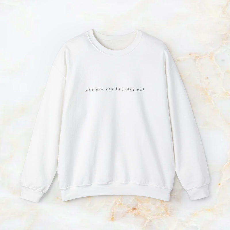 who are you to judge me? sweatshirt