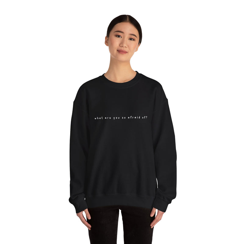 what are you so afraid of? sweatshirt