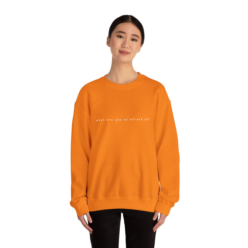 what are you so afraid of? sweatshirt